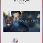 Dica de Série: “Soulmates”: A Descoberta da Alma Gêmea Nem Sempre Leva à Felicidade