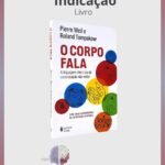 Dica de Livro: O Corpo Fala”, de Pierre Weil e Roland Tompakow